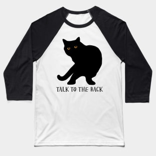 Funny Talk To The Back Cat Attitude Baseball T-Shirt